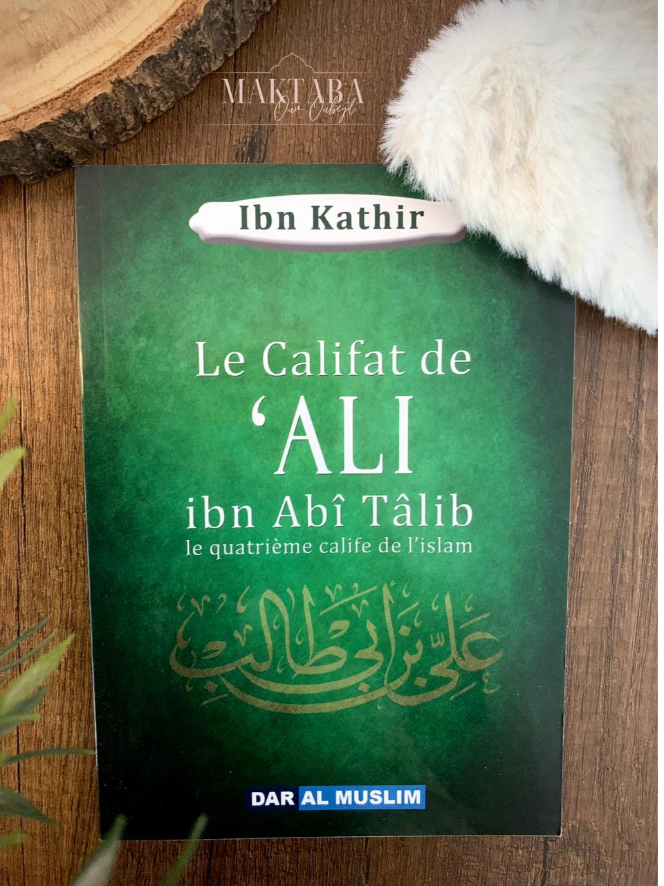 Le califat de ‘Ali Ibn Abi Talib – Éditions Dar Al Muslim