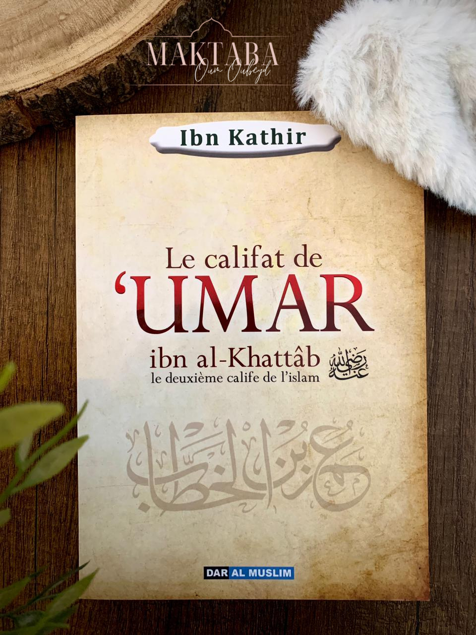 Le califat de Umar Ibn Al-Khattab - Ibn Kathîr - Dar Al Muslim