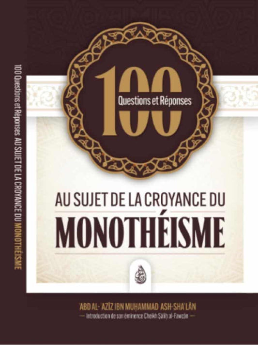 100 questions et réponses au sujet de la croyance du monothéisme – Ash Sha’lan – Ibn Badis