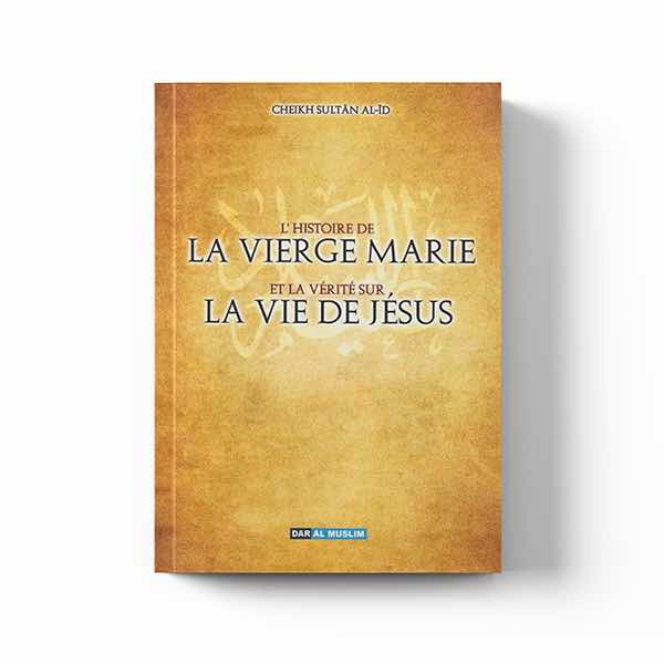 L'histoire de la vierge Marie et la vérité de la vie de Jésus