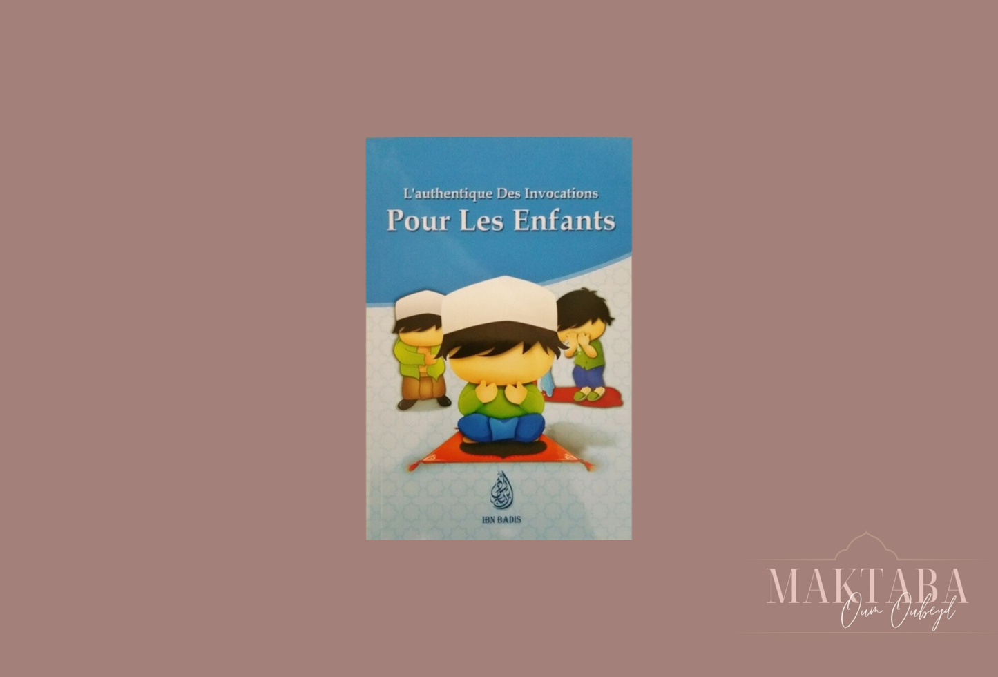 L’authentique des invocations pour les enfants (Français, Arabe, Phonétique)