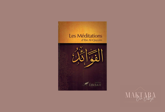 Les méditations d'Ibn Al Qayyim (Al-Fawâ'id)